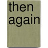 Then Again door Jenny Diski