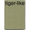 Tiger-Like door Hans Jürgen Schmidt