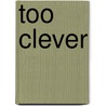 Too Clever door Julia E. Antoine
