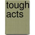 Tough Acts