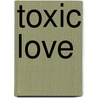Toxic Love by Nonie Josephine Byrne