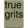 True Grits door Raymond A. Uzanas