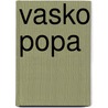 Vasko Popa by Vasko Popa