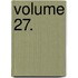 Volume 27.