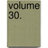 Volume 30.