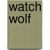 Watch Wolf door Kathryn Laskyl