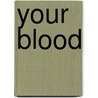 Your Blood door Anita Ganeri