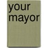 Your Mayor