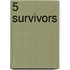 5 Survivors