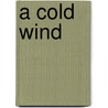 A Cold Wind door Mark Caplan