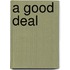A Good Deal