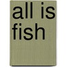 All Is Fish door Kirsten Miller
