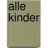 Alle Kinder by Martin Schmitz-Kuhl