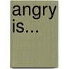 Angry Is... door Connie Colwell Miller