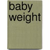Baby Weight by Micky Marie Morrison
