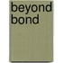 Beyond Bond