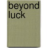 Beyond Luck door Phd Langhorne John E.