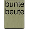 Bunte Beute door Detlev Liliencron