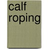 Calf Roping door Roy Cooper