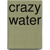 Crazy Water door Lori Backer