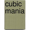 Cubic Mania by Linda Silvey