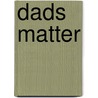 Dads Matter door Bob Hazleton