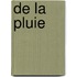 De La Pluie