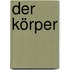 Der Körper