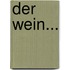 Der Wein...