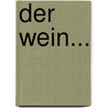 Der Wein... door Friedrich Von Hagedorn