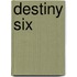 Destiny Six