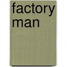 Factory Man door James E. Harbour
