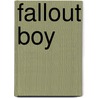 Fallout Boy by Sarah Sawyer