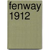 Fenway 1912 door Glenn Stout