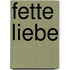 Fette Liebe
