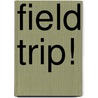 Field Trip! door Sarah Albee