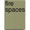Fire Spaces door Tina Skinner