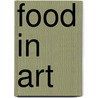 Food in Art door Brigitte Baumbusch