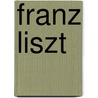 Franz Liszt by Michel D. Calvocoressi