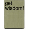 Get Wisdom! door Ruth Younts