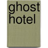 Ghost Hotel door Arthur Slade