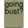 Going Bust? by Muir Hunter