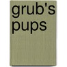Grub's Pups door Abigail Burlingham