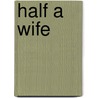 Half A Wife door Gaby Hinsliff