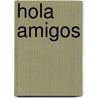 Hola Amigos door Ana C. Jarvis