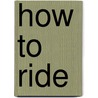 How To Ride door Debby Sly