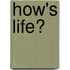 How's Life?