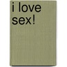 I Love Sex! by Allan Plenderleith
