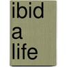 Ibid A Life door Mark Dunne