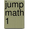 Jump Math 1 by Sindi Sabourin